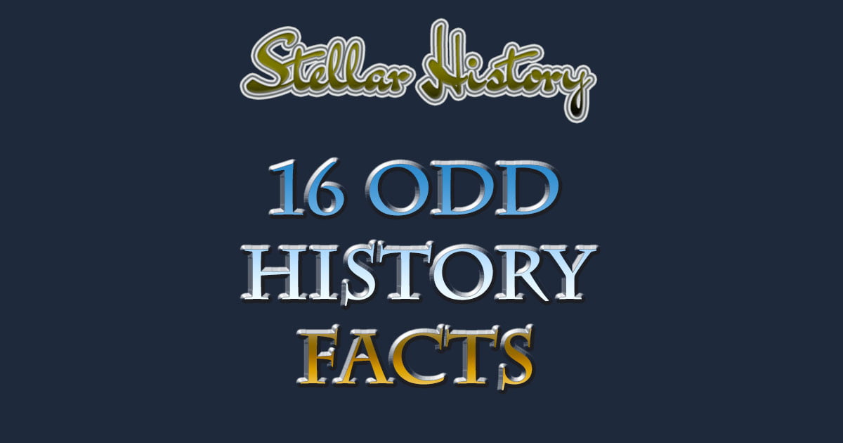 16 Odd History Facts you probably didn’t know